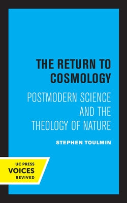 The Return to Cosmology: Postmodern Science and the Theology of Nature by Toulmin, Stephen