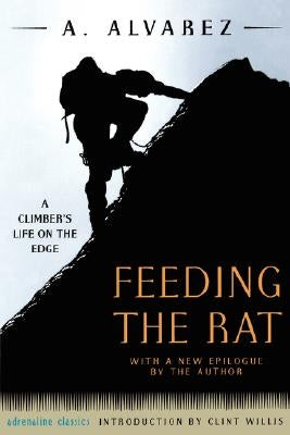 Feeding the Rat: A Climber's Life on the Edge by Alvarez, A.