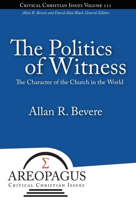 The Politics of Witness by Bevere, Allan R.