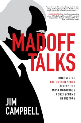 Madoff Talks: Uncovering the Untold Story Behind the Most Notorious Ponzi Scheme in History by Campbell, Jim