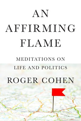 An Affirming Flame: Meditations on Life and Politics by Cohen, Roger