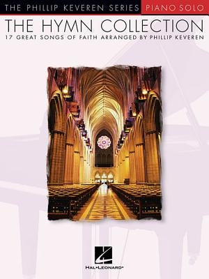 The Hymn Collection: Arr. Phillip Keveren the Phillip Keveren Series Piano Solo by Hal Leonard Corp