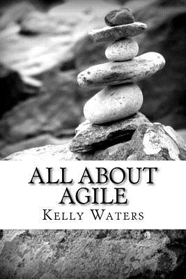 All About Agile: Agile Management Made Easy! by Waters, Kelly