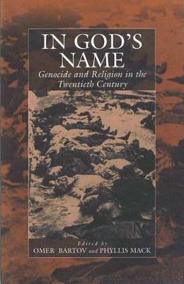In God's Name: Genocide and Religion in the Twentieth Century by Bartov Omer