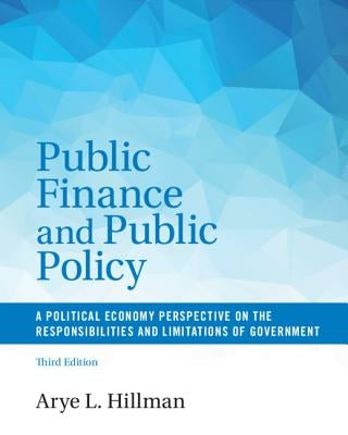 Public Finance and Public Policy: A Political Economy Perspective on the Responsibilities and Limitations of Government by Hillman, Arye L.