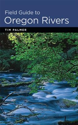 Field Guide to Oregon Rivers by Palmer, Tim