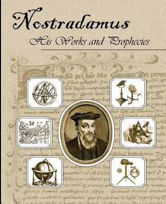 Nostradamus His Works and Prophecies by Nostradamus, Michel