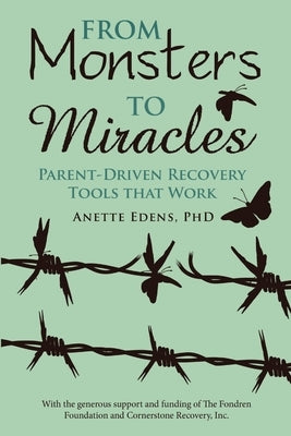 From Monsters to Miracles: Parent-Driven Recovery Tools that Work by Edens, Anette