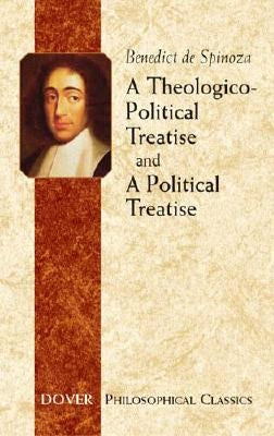 A Theologico-Political Treatise and a Political Treatise by Spinoza, Benedict De