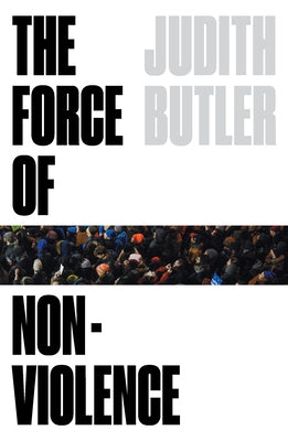 The Force of Nonviolence: An Ethico-Political Bind by Butler, Judith