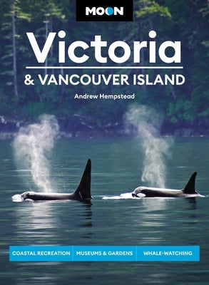 Moon Victoria & Vancouver Island: Coastal Recreation, Museums & Gardens, Whale-Watching by Hempstead, Andrew