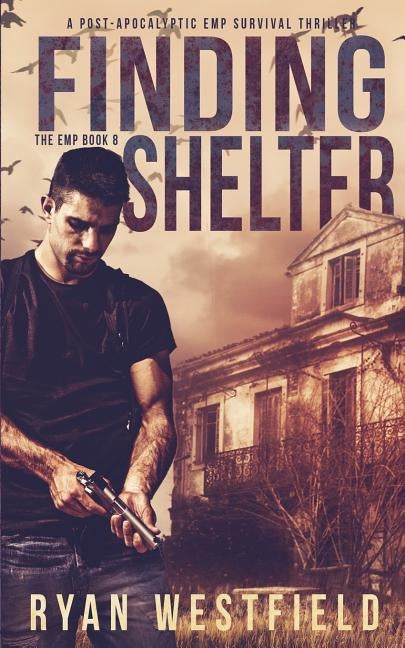 Finding Shelter: A Post-Apocalyptic EMP Survival Thriller by Westfield, Ryan