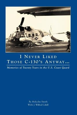 I Never Liked Those C-130's Anyway by Smith, Terry Wilbur