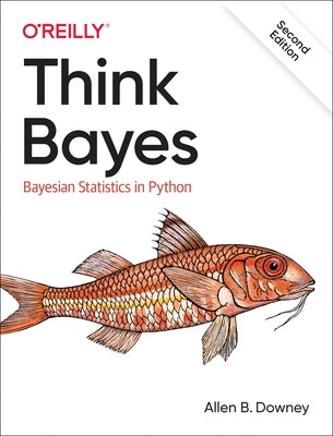 Think Bayes: Bayesian Statistics in Python by Downey, Allen B.