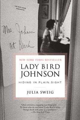 Lady Bird Johnson: Hiding in Plain Sight by Sweig, Julia