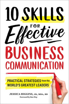 10 Skills for Effective Business Communication: Practical Strategies from the World's Greatest Leaders by Higgins, Jessica