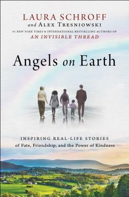 Angels on Earth: Inspiring Real-Life Stories of Fate, Friendship, and the Power of Kindness by Schroff, Laura