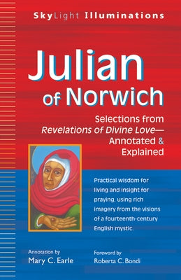 Julian of Norwich: Selections from Revelations of Divine Love--Annotated & Explained by Earle, Mary C.