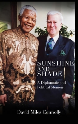 Sunshine and Shade: A Diplomatic and Political Memoir by Connolly, David