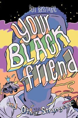 Your Black Friend and Other Strangers by Passmore, Ben