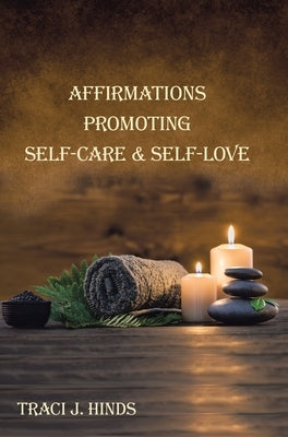 Affirmations Promoting Self-Care & Self-Love by Hinds, Traci J.