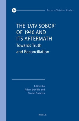 The 'Lviv Sobor' of 1946 and Its Aftermath: Towards Truth and Reconciliation by Deville, Adam a. J.