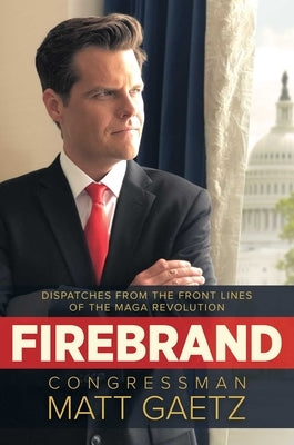 Firebrand: Dispatches from the Front Lines of the Maga Revolution by Gaetz, Congressman Matt