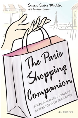 The Paris Shopping Companion: A Personal Guide to Shopping in Paris for Every Pocketbook by Winkler, Susan Swire