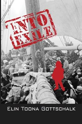 Into Exile: A Life Story of War and Peace by Gottschalk, Elin Toona