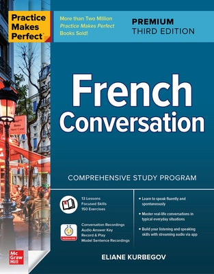 Practice Makes Perfect: French Conversation, Premium Third Edition by Kurbegov, Eliane