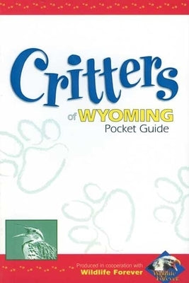 Critters of Wyoming Pocket Guide by Wildlife Forever