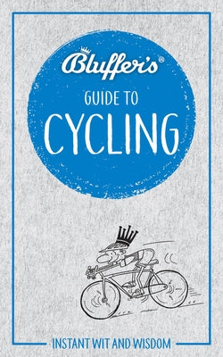 Bluffer's Guide to Cycling: Instant Wit and Wisdom by Ainsley, Rob