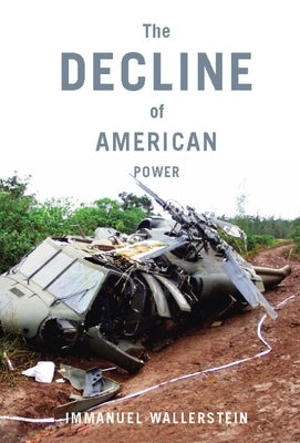 The Decline of American Power: The U.S. in a Chaotic World by Wallerstein, Immanuel