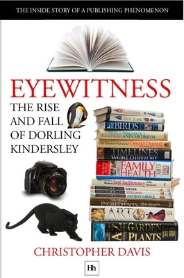 The Rise and Fall of Dorling Kindersley: The Inside Story of a Publishing Phenomenon by Davis, Christopher