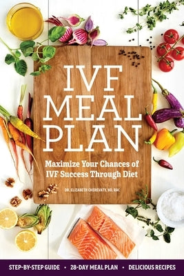 Ivf Meal Plan: Maximize Your Chances of Ivf Success Through Diet by Cherevaty, Elizabeth