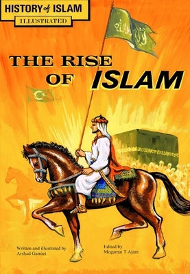 The Rise of Islam: History of Islam by Gamiet, Arshad
