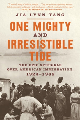One Mighty and Irresistible Tide: The Epic Struggle Over American Immigration, 1924-1965 by Yang, Jia Lynn