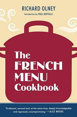 The French Menu Cookbook: The Food and Wine of France--Season by Delicious Season--In Beautifully Composed Menus for American Dining and Enterta by Olney, Richard