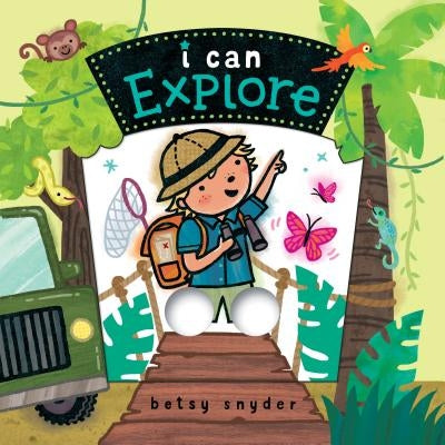 I Can Explore: (Baby Board Book, Book for Learning, Toddler Book by Snyder, Betsy