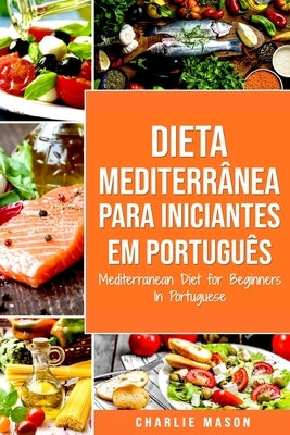 Dieta Mediterrânea para Iniciantes Em português/ Mediterranean Diet for Beginners In Portuguese by Mason, Charlie