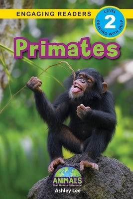 Primates: Animals That Make a Difference! (Engaging Readers, Level 2) by Lee, Ashley