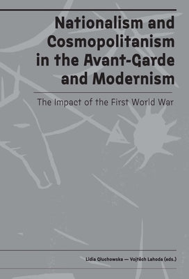 Nationalism and Cosmopolitanism in Avant-Garde and Modernism: The Impact of World War I by Gluchowska, Lidia