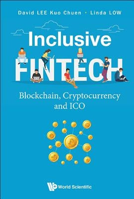 Inclusive Fintech: Blockchain, Cryptocurrency and Ico by Lee, David Kuo Chuen
