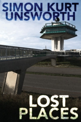 Lost Places by Unsworth, Simon Kurt