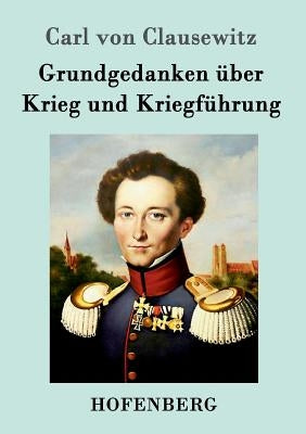 Grundgedanken über Krieg und Kriegführung by Carl Von Clausewitz