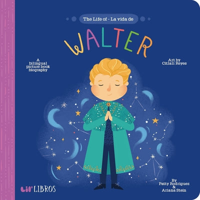 The Life of / La Vida de Walter by Rodriguez, Patty