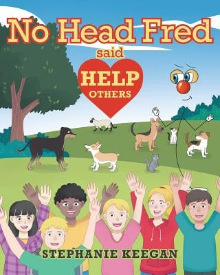 No Head Fred Said: Help Others by Keegan, Stephanie