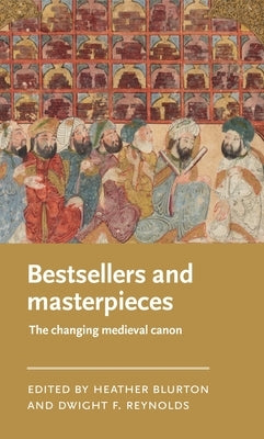 Bestsellers and Masterpieces: The Changing Medieval Canon by Blurton, Heather