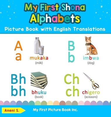 My First Shona Alphabets Picture Book with English Translations: Bilingual Early Learning & Easy Teaching Shona Books for Kids by S, Aneni