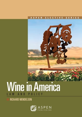 Wine Law in America: Law and Policy by Mendelson, Richard